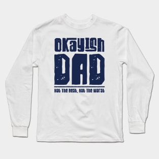 Okayish Dad Father's Day Not The Best Dad Ever Not The Worst Long Sleeve T-Shirt